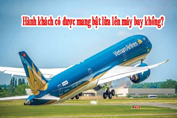 Giải đáp thắc mắc Có được mang bật lửa lên máy bay hay không?